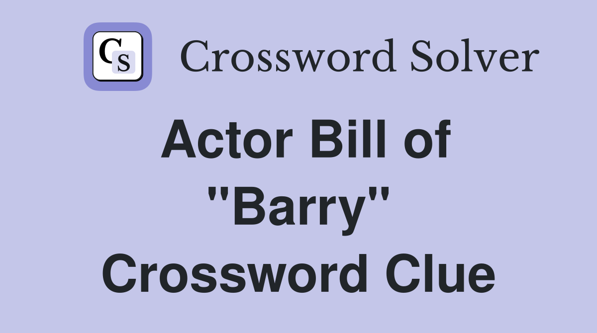Actor Bill of "Barry" Crossword Clue Answers Crossword Solver